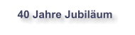 40 Jahre Jubiläum