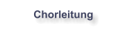 Chorleitung