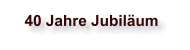 40 Jahre Jubiläum
