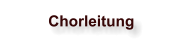 Chorleitung